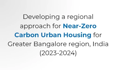 Developing a regional approach for Near-Zero Carbon Urban Housing for Greater Bangalore region, India (2023-2024)