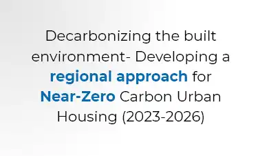 Decarbonizing the built environment- Developing a regional approach for Near-Zero Carbon Urban Housing (2023-2026)